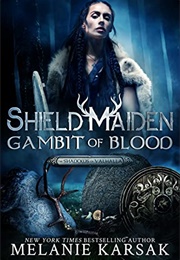 Shield-Maiden: Gambit of Blood (Melanie Karsak)