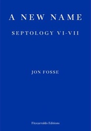 A New Name: Septology VI-VII (Jon Fosse)