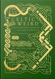 Celtic Weird: Tales of Wicked Folklore and Dark Mythology (Johnny Mains (Ed.))