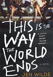 This Is the Way the World Ends (Jen Wilde)