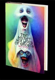The Secret Sex Lives of Ghosts (Dustin Reade)