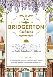 Unofficial Bridgerton Cookbook (Lex Taylor)