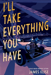 I&#39;ll Take Everything You Have (James Klise)