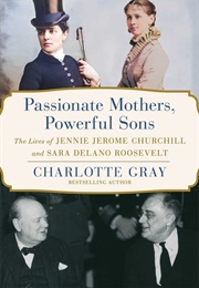Passionate Mothers, Powerful Sons (Charlotte Gray)