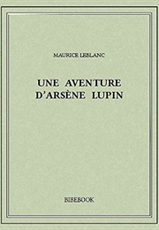 Une Aventure D&#39;Arsène Lupin (Maurice Leblanc)