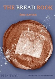 The Bread Book: 60 Artisanal Recipes for the Home Baker (Éric Kayser)