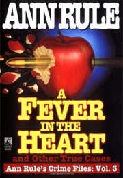 A Fever in the Heart and Other True Cases: Crime Files Vol. 3 (Ann Rule)