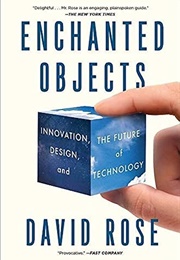 Enchanted Objects: Innovation, Design, and the Future of Technology (David Rose)