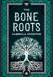The Bone Roots (Gabriela Houston)