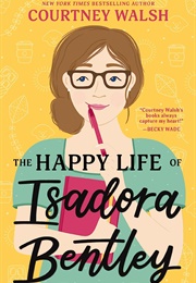 The Happy Life of Isadora Bentley (Courtney Walsh)
