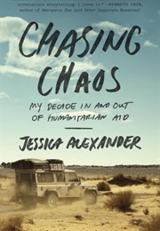 Chasing Chaos: My Decade in and Out of Humanitarian Aid (Jessica Alexander)