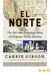 El Norte: The Epic and Forgotten Story of Hispanic North America (Carrie Gibson)