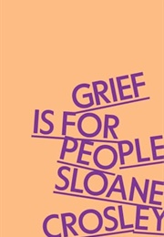 Grief Is for People (Sloane Crosley)