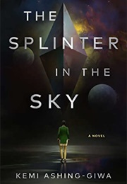 The Splinter in the Sky (Kemi Ashing-Giwa)