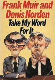 Take My Word for It (Frank Muir &amp; Denis Norden)