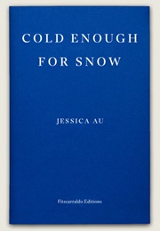 Cold Enough for Snow (Jessica Au)