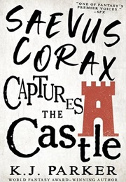 Saevus Corax Captures the Castle (K.J. Parker)