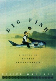 Big Fish: A Novel of Mythic Proportions (Daniel Wallace)