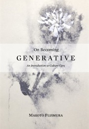 On Becoming Generative: An Introduction to Culture Care (Fuijmura, Makoto)