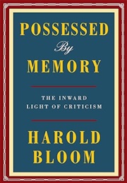 Possessed by Memory: The Inward Light of Criticism (Harold Bloom)