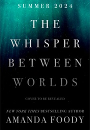 The Whisper Between Worlds (Amanda Foody)