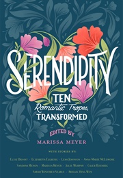 Serendipity: Ten Romantic Tropes, Transformed (Marissa Meyer (Editor) , Elise Bryant , Elizabeth)
