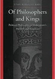 Of Philosophers and Kings: Political Philosophy in Shakespeare&#39;s MacBeth and King Lear (Leon Harold Craig)