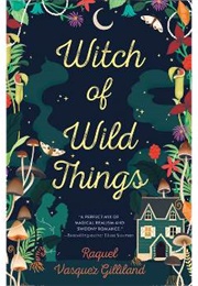 Witch of Wild Things (Rachel Vasquez Gilliland)