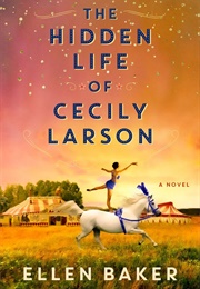 The Hidden Life of Cecily Larson (Ellen Baker)