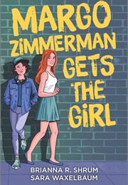 Margo Zimmerman Gets the Girl (Brianna R. Shrum and Sara Waxelbaum)