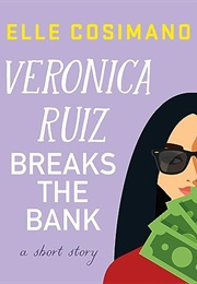 Veronica Ruiz Breaks the Bank (Elle Cosimano)