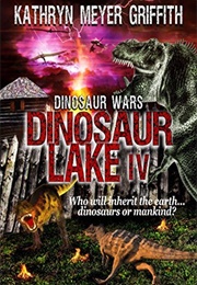Dinosaur Lake IV: Dinosaur Wars (Kathryn Meyer Griffith)