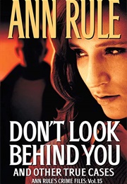Don&#39;t Look Behind You and Other True Cases: Crime Files Vol. 15 (Ann Rule)