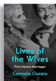 Lives of the Wives (Carmela Ciuraru)