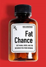 Fat Chance: Diet Mania, Greed, and the Infamous Fen-Phen Swindle (Rick Christman)