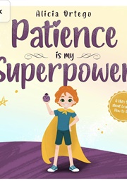 Patience Is My Superpower (Alicia Ortego)