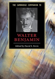 The Cambridge Companion to Walter Benjamin (Edited by David S. Ferris)