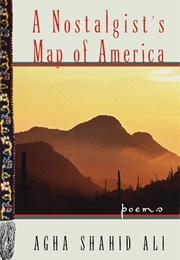 A Nostalgist&#39;s Map of America (Agha Shahid Ali)