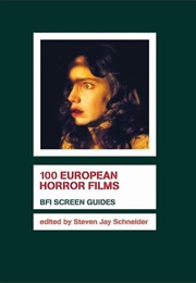 100 European Horror Films (Steven Jay Schneider)