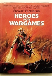 Heroes for Wargames (Stewart Parkinson)