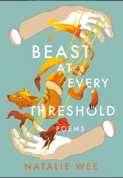 Beast at Every Threshold (Natalie Wee)