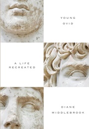Young Ovid: A Life Recreated (Diane Middlebrook)