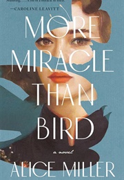 More Miracle Than Bird (Alice Miller)