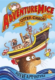 Adventuremice: Otter Chaos! (Reeve &amp; McIntyre)
