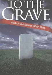 To the Grave: A Spectacular RCMP Sting (Mike McIntyre)