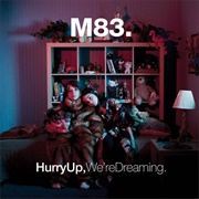 Hurry Up, We&#39;re Dreaming - M83