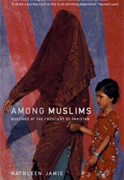 Among Muslims: Meetings at the Frontiers of Pakistan (Kathleen Jamie)