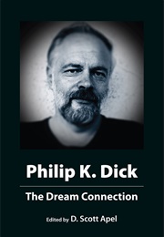 Philip K. Dick: The Dream Connection (Edited by D. Scott Apel)