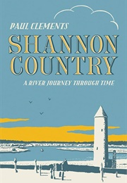 Shannon Country: A River Journey Through Time (Paul Clements)