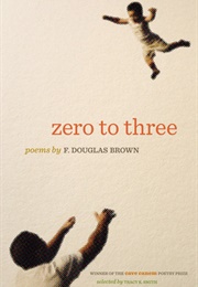 Zero to Three: Poems (F. Douglas Brown)